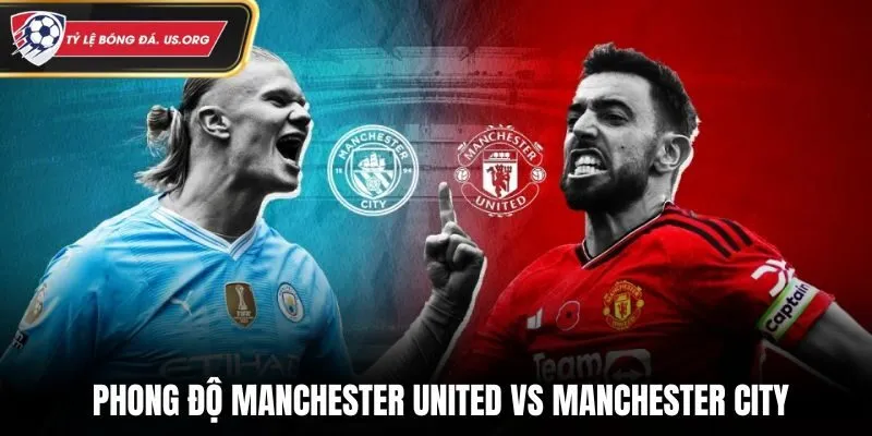 Soi kèo Manchester United vs Manchester City qua phong độ