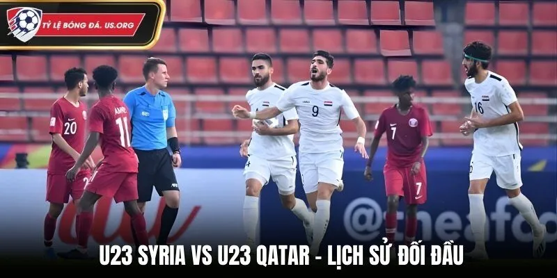Soi kèo U23 Syria vs U23 Qatar qua lịch sử đối đầu